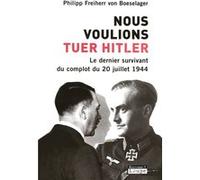 Nous voulions tuer Hitler : Le dernier survivant du complot du 20 juillet 1944 (grands caractères)