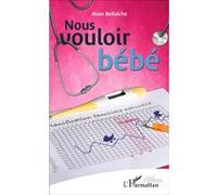 Nous vouloir bébé - Alain Bellaiche-Zaccharie - L'harmattan - broché - Théâtre