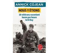 Nous Y Étions - 18 Vétérans Racontent Heure Par Heure Le D-Day