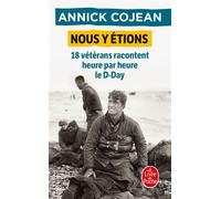 Nous y étions 18 vétérans racontent heure par heure le D-Day - Annick Cojean - Lgf - Poche - Essai