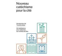 Nouveau catéchisme pour la cité: 52 méditations pour s'attacher aux vérités de Dieu