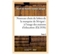 Nouveau Choix De Lettres De La Marquise De Sévigné : À L'usage Des Maisons D'éducation - Tome 2