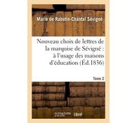 Nouveau choix de lettres de la marquise de Sévigné : à l'usage des maisons d'éducation. Tome 2 Et des jeunes personnes qui veulent se former le gout dans le genre épistolaire - Sevigne-M-C - Hachette 