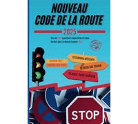 Nouveau code de la Route 2025: Votre Guide Complet Pour Maîtriser le Permis de Conduire en 10 Jours