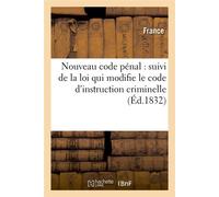 Nouveau code pénal : suivi de la loi qui modifie le code d'instruction criminelle (Éd.1832) - Collectif - Hachette Bnf - broché - Livre