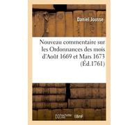 Nouveau Commentaire Sur Les Ordonnances Des Mois D'août 1669 Et Mars 1673