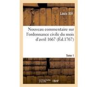 Nouveau commentaire sur l'ordonnance civile du mois d'avril 1667. Tome 1 Alexandre-Claude Scudéry (Auteur)