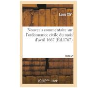 Nouveau Commentaire Sur L'ordonnance Civile Du Mois D'avril 1667. Tome 2