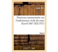 Nouveau commentaire sur l'ordonnance civile du mois d'avril 1667. Tome 2 Alexandre-Claude Scudéry (Auteur)