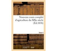 Nouveau cours complet d'agriculture du XIXe siècle. Tome 4 Ou Dictionnaire raisonné et universel d'agriculture - Collectif - Hachette Bnf - broché - Livre