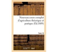 Nouveau Cours Complet D'agriculture Théorique Et Pratique - Tome 10 (Éd.1809)