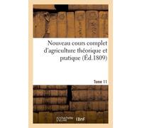 Nouveau Cours Complet D'agriculture Théorique Et Pratique. Tome 11 (Éd.1809)