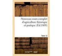 Nouveau cours complet d'agriculture théorique et pratique. Tome 12 (Éd.1809) Collectif (Auteur)