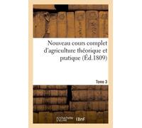 Nouveau Cours Complet D'agriculture Théorique Et Pratique. Tome 3 (Éd.1809)