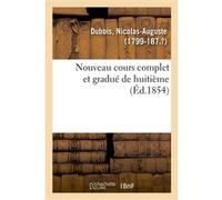Nouveau cours complet et gradué de huitième Nicolas-Auguste Dubois (Auteur)