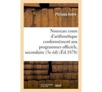 Nouveau cours d'arithmétique : rédigé conformément aux programmes officiels Tome 4 De l'enseignement secondaire 5e édition - Jonas André - Hachette Bnf - broché - Livre