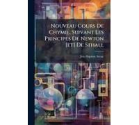 Nouveau Cours De Chymie, Suivant Les Principes De Newton [Et] De Sthall