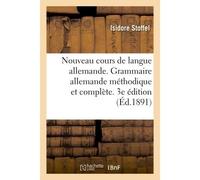 Nouveau cours de langue allemande. Grammaire allemande méthodique et complète. 3e édition - Stoffel Isidore - Hachette Bnf - broché - Livre