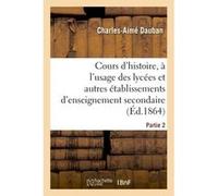 Nouveau Cours d'histoire, à l'usage des lycées et autres établissements d'enseignement secondaire Dauban-C-A (Auteur)