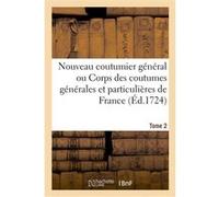 Nouveau coutumier général. Tome 2 Toussaint Chauvelin (Auteur)