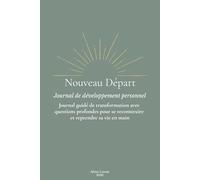 Nouveau Départ: Journal de développement personnel guidé en 5 étapes pour se reconstruire et transformer sa vie