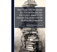 Nouveau Dictionaire De Poche Français-espagnol AbrÃ(c)gÃ(c) Du Grand Dictionarie De Nuñez De Taboada
