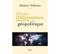 Nouveau Dictionnaire amoureux de la géopolitique - Hubert Védrine - Plon - broché - Essai
