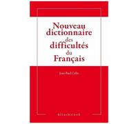 Nouveau Dictionnaire Des Difficultés Grammaticales, Stylistiques Et Orthographiques Du Français