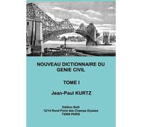 Nouveau Dictionnaire Du Génie Civil - Tome 1, De A Bord Vif À Capteur De Mesure Des Pressions Du Sol
