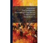 Nouveau Dictionnaire Historique Des Sã¬Eges Et Batailles Mã(C)Morables