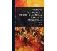Nouveau Dictionnaire Historique Des Sã¬Eges Et Batailles Mã(C)Morables