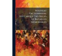 Nouveau Dictionnaire Historique Des Sìeges Et Batailles MÃ(c)morables