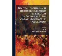 Nouveau Dictionnaire Historique Des Sièges Et Batailles MÃ(c)morables Et Des Combats Maritimes Les Plus Fameux