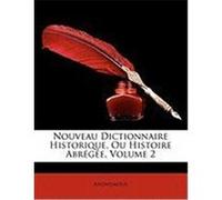 Nouveau Dictionnaire Historique, Ou Histoire Abrge, Volume 2 Anonymous (Auteur)