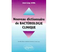 Nouveau dictionnaire pratique de bactériologie clinique - Jean-Loup Avril - Ellipses - Livre