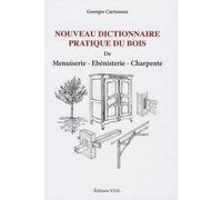 Nouveau dictionnaire pratique du bois menuiserie ebenisterie charpente