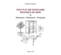 Nouveau dictionnaire pratique du bois menuiserie ebenisterie charpente - Georges Cartannaz - Vial - relié - Beau livre