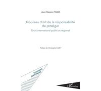 Nouveau droit de la responsabilité de protéger Droit international public et régional - Jean-Nazaire Tama - L'harmattan - broché - Etude