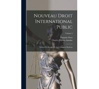 Nouveau Droit International Public: Suivant Les Besoins De La Civilisation Moderne; Volume 2