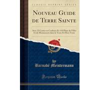 Nouveau Guide de Terre Sainte: Avec 23 Cartes En Couleurs Et 110 Plans de Villes Et de Monuments Dans Le Texte Et Hors Texte (Classic Reprint)