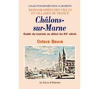 Nouveau guide du touriste dans Châlons-sur-Marne et la région - Notre-Dame de l'Épine, camp de Châlons, etc