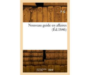 Nouveau guide en affaires Recueil complet de formules d'actes sous-seing privé en matière civile et commerciale - P.-G. - Hachette Bnf - broché - Livre