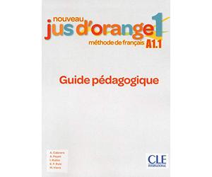 Nouveau Jus d'orange 1 - Niveau A1.1 - Guide pédagogique