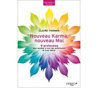 Nouveau Karma, Nouveau Moi - 9 Protocoles Pour Accéder À Vos Vies Antérieures Et Vous Libérer