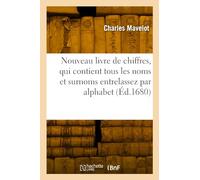 Nouveau livre de chiffres, qui contient en général tous les noms et surnoms entrelassez par alphabet: Ouvrage utile et nécessaire aux peintres, sculpteurs, graveurs et autres