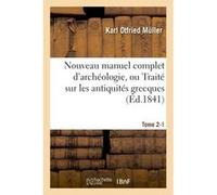 Nouveau manuel complet d'archéologie, ou Traité sur les antiquités grecques, étrusques, Tome 2-1 Karl Otfried Müller (Auteur)