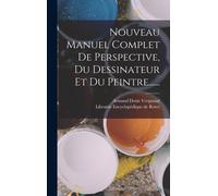 Nouveau Manuel Complet De Perspective, Du Dessinateur Et Du Peintre......