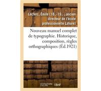 Nouveau manuel complet de typographie : historique, composition, règles orthographiques, imposition - Émile Leclerc - Hachette Bnf - broché - Livre