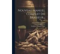 Nouveau Manuel Complet Du Brasseur...