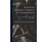 Nouveau Manuel Complet Du Chamoiseur Du Maroquinier Du Mgissier Du Teinturier En Peaux Du Fabricant De Cuirs Vernis Du Parcheminier Et Du Gantier... - Cre Creative Media Partners LLCCreative Media Par